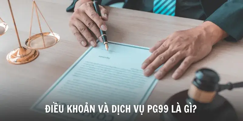 Đôi nét về điều khoản và dịch vụ PG99 Đôi nét về điều khoản và dịch vụ PG99
