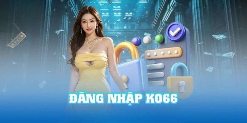 Lưu ý giúp quá trình thực hiện truy cập KO66 dễ dàng Lưu ý giúp quá trình thực hiện truy cập KO66 dễ dàng