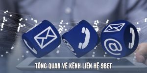 Tổng quan về kênh liên hệ 9Bet