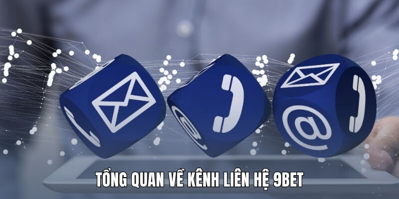 Tổng quan về kênh liên hệ 9Bet
