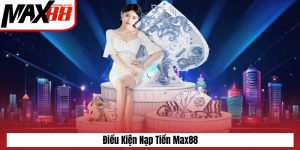 Điều kiện để nạp tiền Max88
