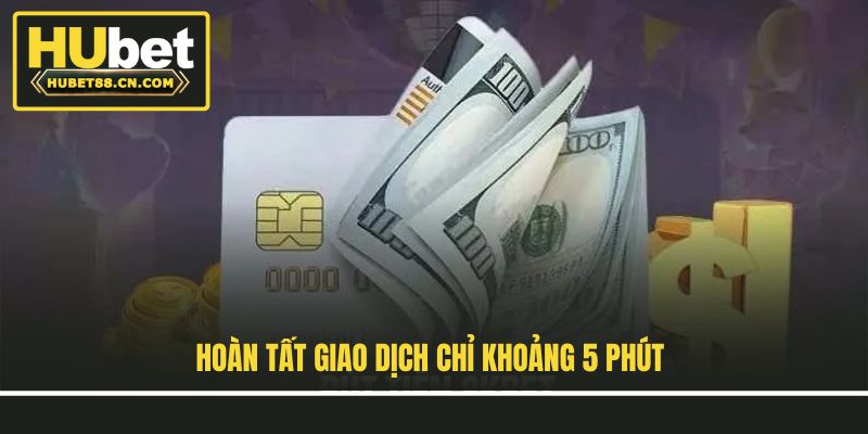 Hoàn tất giao dịch chỉ khoảng 5 phút