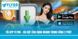 Tải App FLY88 - Cài Đặt Ứng Dụng Nhanh Trong Vòng 2 Phút