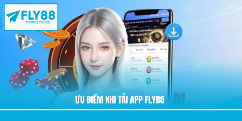 Ưu điểm khi tải app FLY88 Ưu điểm khi tải app FLY88